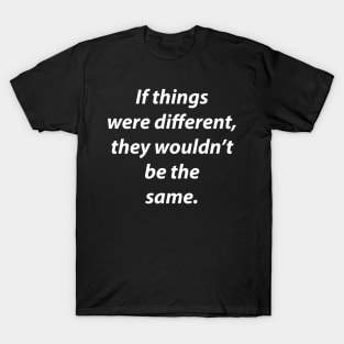 Different, the same. T-Shirt